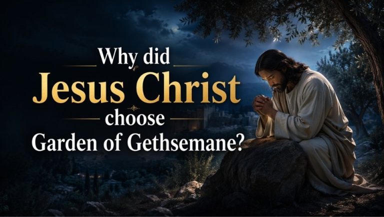 Why did Jesus Christ choose the Garden of Gethsemane?